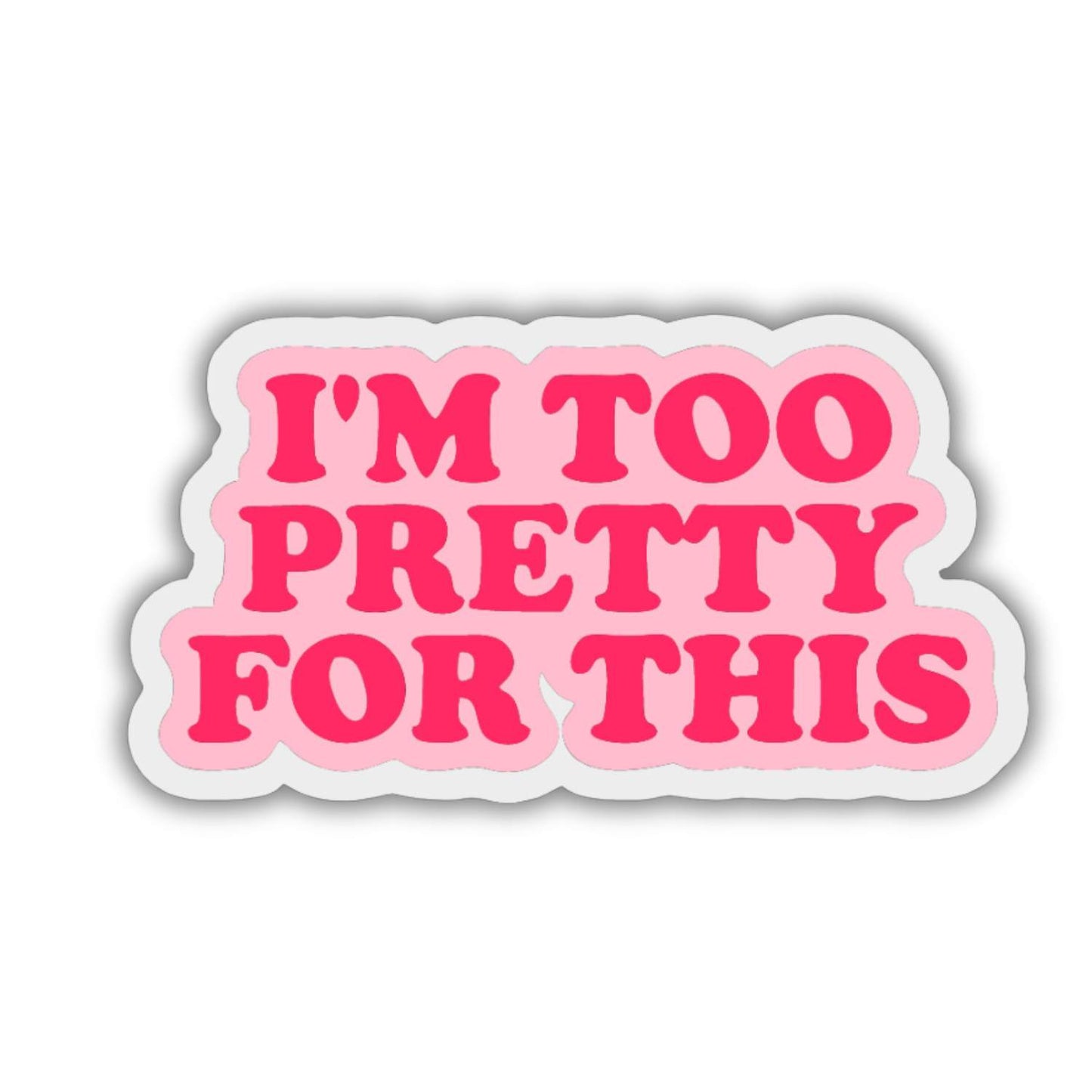 I'M Too Pretty For this