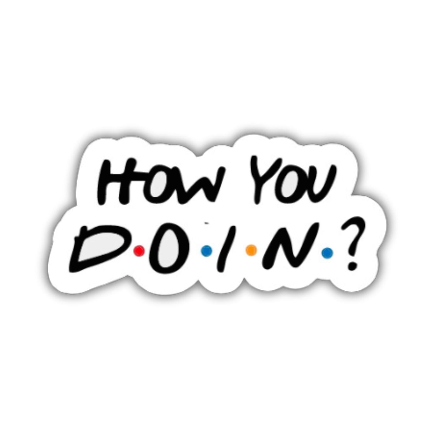 How You D.O.I.N?