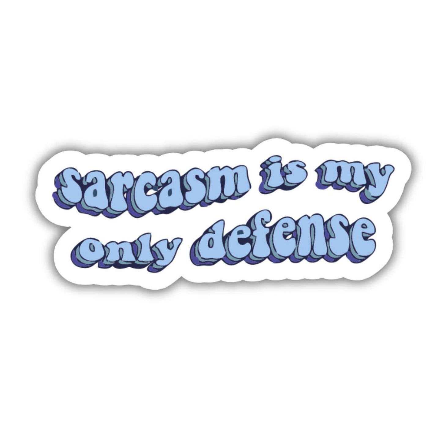 Sarcasm is my only defense