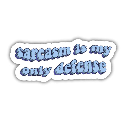 Sarcasm is my only defense