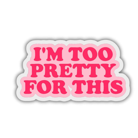 I'M Too Pretty For this