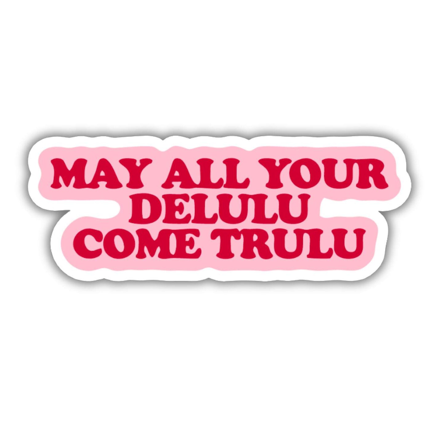 May All Your Delulu ComeTrulu