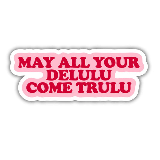 May All Your Delulu ComeTrulu