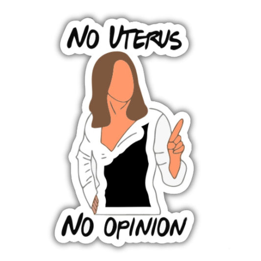 No Uterus No opinion - friends