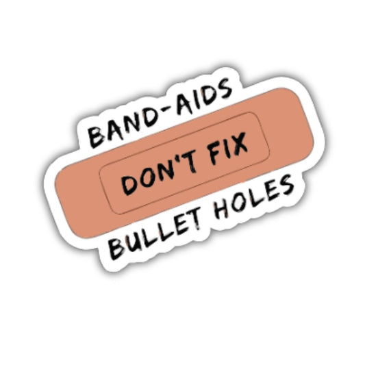 Band - aids Don't fix Bullet Holes