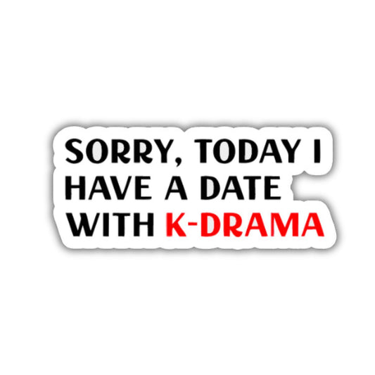 Sorry , today i have a date with K- Drama
