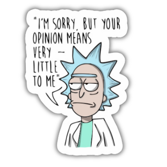 I'm sorry but your opinion means very little to me