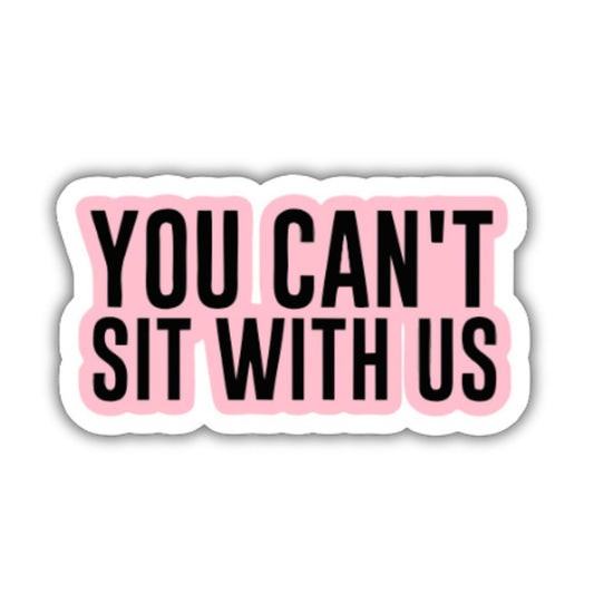 You Can't Sit With Us